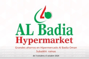 Grandes ahorros en Hipermercado Al Badia  Subaikhi  de 3 a 5 octubre