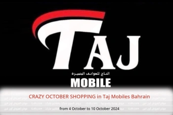 CRAZY OCTOBER SHOPPING in Taj Mobiles Bahrain from 4 to 10 October