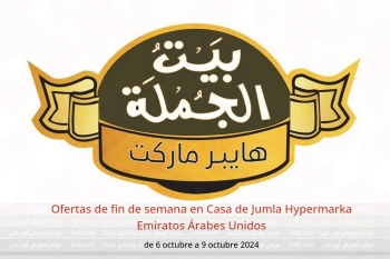 Ofertas de fin de semana en Casa de Jumla Hypermarka Emiratos Árabes Unidos de 6 a 9 octubre