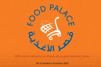 Offre de la semaine en Palais de la gastronomie Qatar de 10 à 16 octobre