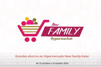 Grandes ahorros en Hipermercado New Family Katar de 10 a 16 octubre