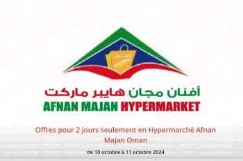 Offres pour 2 jours seulement en Hypermarché Afnan Majan Oman de 10 à 11 octobre