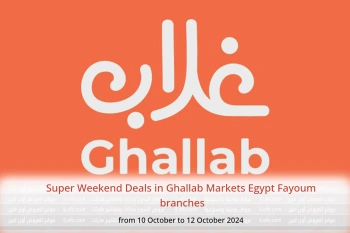 Super Weekend Deals in Ghallab Markets  Fayoum  from 10 to 12 October