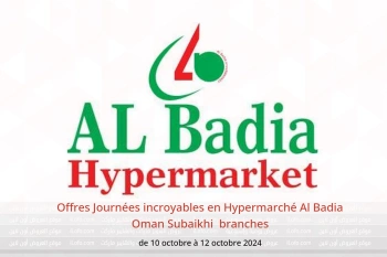 Offres Journées incroyables en Hypermarché Al Badia  Subaikhi  de 10 à 12 octobre