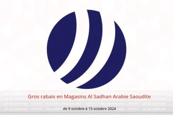 Gros rabais en Magasins Al Sadhan Arabie Saoudite de 9 à 15 octobre