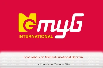 Gros rabais en MYG International Bahrein de 11 à 17 octobre