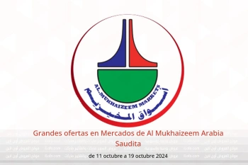 Grandes ofertas en Mercados de Al Mukhaizeem Arabia Saudita de 11 a 19 octubre