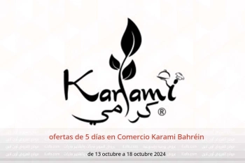 ofertas de 5 días en Comercio Karami Bahréin de 13 a 18 octubre