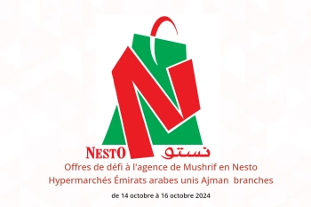 Offres de défi à l'agence de Mushrif en Nesto Hypermarchés Ajman  de 14 à 16 octobre