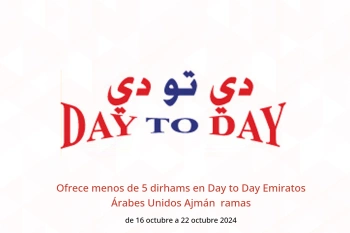 Ofrece menos de 5 dirhams en Day to Day  Ajmán  de 16 a 22 octubre