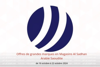 Offres de grandes marques en Magasins Al Sadhan Arabie Saoudite de 16 à 22 octobre