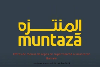 Offres de menus de repas en supermarché al muntazah Bahrein seulement mercredi 16 octobre