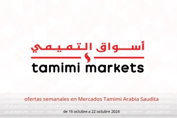 ofertas semanales en Mercados Tamimi Arabia Saudita de 16 a 22 octubre