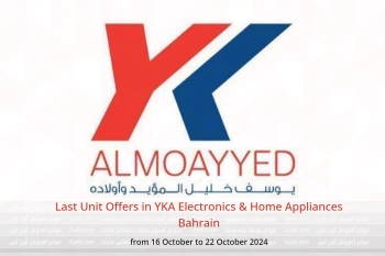 Last Unit Offers in YKA Electronics & Home Appliances Bahrain from 16 to 22 October