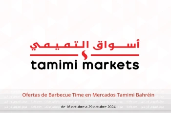 Ofertas de Barbecue Time en Mercados Tamimi Bahréin de 16 a 29 octubre