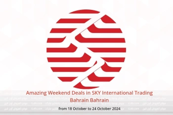 Amazing Weekend Deals in SKY International Trading Bahrain Bahrain from 18 to 24 October