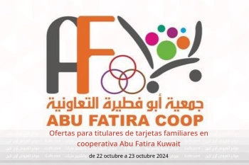 Ofertas para titulares de tarjetas familiares en cooperativa Abu Fatira Kuwait de 22 a 23 octubre