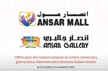 Offres pour des maisons propres en Centro comercial y galería Ansar Hipermercados Emiratos Árabes Unidos de 22 octubre a 10 noviembre