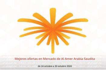 Mejores ofertas en Mercado de Al Amer Arabia Saudita de 24 a 30 octubre