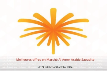 Meilleures offres en Marché Al Amer Arabie Saoudite de 24 à 30 octobre