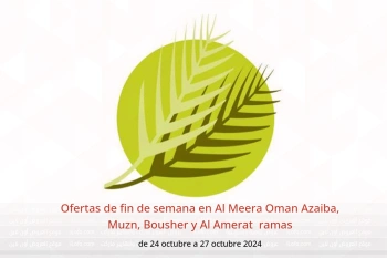 Ofertas de fin de semana en Al Meera  Azaiba, Muzn, Bousher y Al Amerat  de 24 a 27 octubre