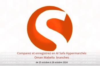 Comparez et enregistrez en Al Safa Hypermarchés Mabella  de 25 à 28 octobre