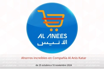 Ahorros increíbles en Compañía Al Anis Katar de 25 octubre a 10 noviembre