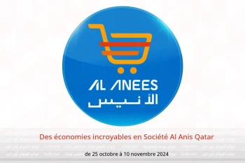 Des économies incroyables en Société Al Anis Qatar de 25 octobre à 10 novembre