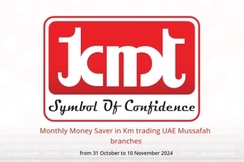 Monthly Money Saver in Km trading  Mussafah  from 31 October to 10 November