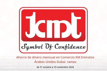 Ahorro de dinero mensual en Comercio KM  Dubai  de 31 octubre a 10 noviembre