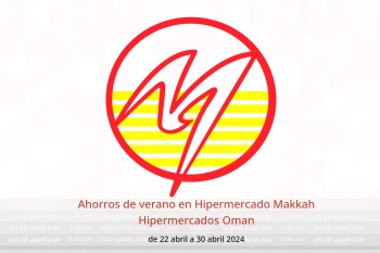 Ahorros de verano en Hipermercado Makkah Hipermercados Oman de 22 a 30 abril