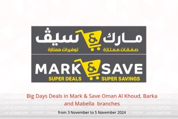 Big Days Deals in Mark & Save  Al Khoud, Barka and Mabella  from 3 to 5 November