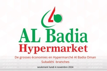 De grosses économies en Hypermarché Al Badia  Subaikhi  seulement lundi 4 novembre