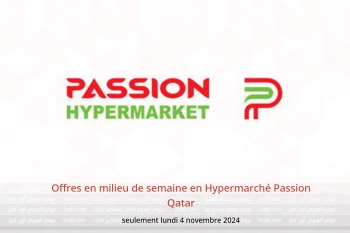 Offres en milieu de semaine en Hypermarché Passion Qatar seulement lundi 4 novembre