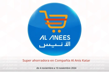 Super ahorradora en Compañía Al Anis Katar de 4 a 10 noviembre