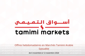 Offres hebdomadaires en Marchés Tamimi Arabie Saoudite de 6 à 12 novembre