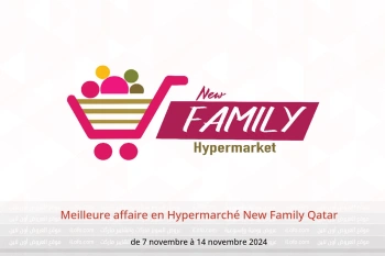 Meilleure affaire en Hypermarché New Family Qatar de 7 à 14 novembre