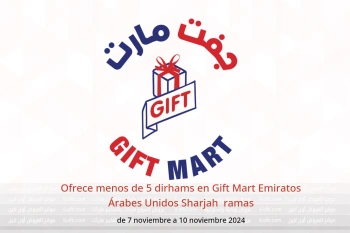 Ofrece menos de 5 dirhams en Gift Mart  Sharjah  de 7 a 10 noviembre