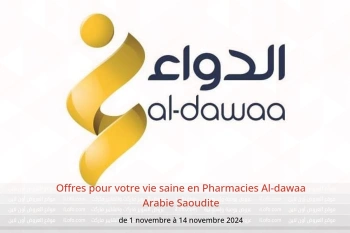 Offres pour votre vie saine en Pharmacies Al-dawaa Arabie Saoudite de 1 à 14 novembre