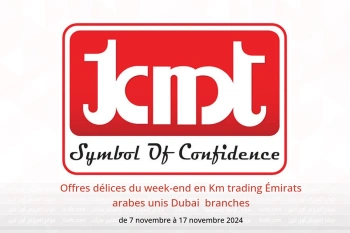 Offres délices du week-end en Km trading  Dubai  de 7 à 17 novembre