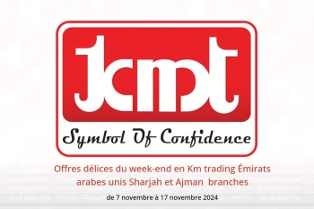 Offres délices du week-end en Km trading  Sharjah et Ajman  de 7 à 17 novembre