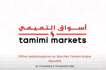 Offres hebdomadaires en Marchés Tamimi Arabie Saoudite de 13 à 19 novembre