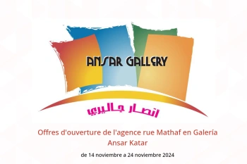 Offres d'ouverture de l'agence rue Mathaf en Galería Ansar Katar de 14 a 24 noviembre