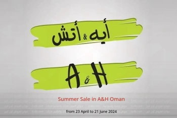 Summer Sale in A&H Oman from 23 April to 21 June