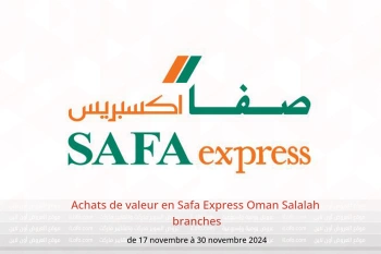 Achats de valeur en Safa Express  Salalah  de 17 à 30 novembre