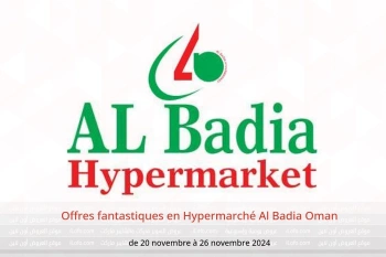 Offres fantastiques en Hypermarché Al Badia Oman de 20 à 26 novembre