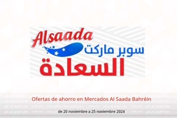 Ofertas de ahorro en Mercados Al Saada Bahréin de 20 a 25 noviembre