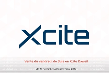 Vente du vendredi de Bule en Xcite Koweït de 20 à 26 novembre