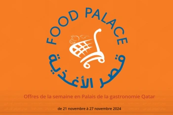 Offres de la semaine en Palais de la gastronomie Qatar de 21 à 27 novembre