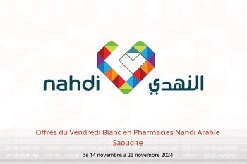 Offres du Vendredi Blanc en Pharmacies Nahdi Arabie Saoudite de 14 à 23 novembre